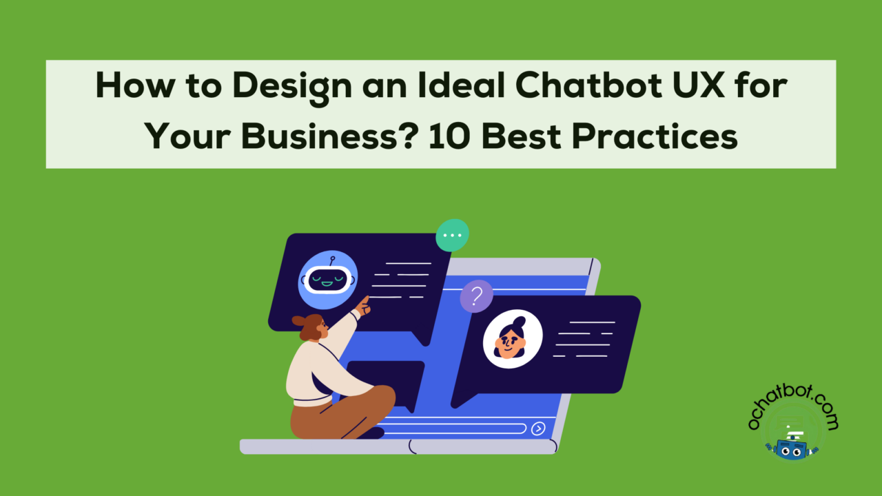 How To Design An Ideal Chatbot UX For Your Business? 10 Best Practices