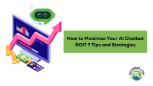 How to Maximize Your AI Chatbot ROI? 7 Tips and Strategies