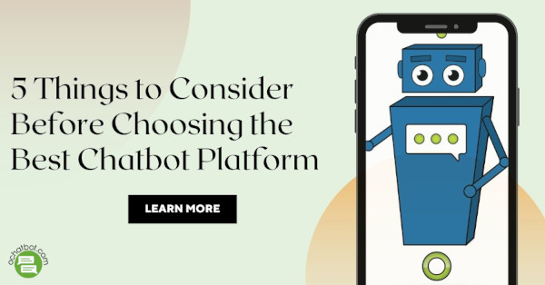 Five Things to Consider Before Choosing the Best Chatbot Platform