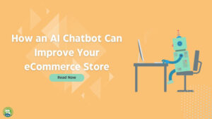 How An AI Chatbot Can Improve Your Ecommerce Store. Click to Learn More
