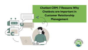 Chatbot CRM 7 Reasons Why Chatbots are Important in Customer Relationship Management