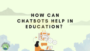 How can chatbots help in education?