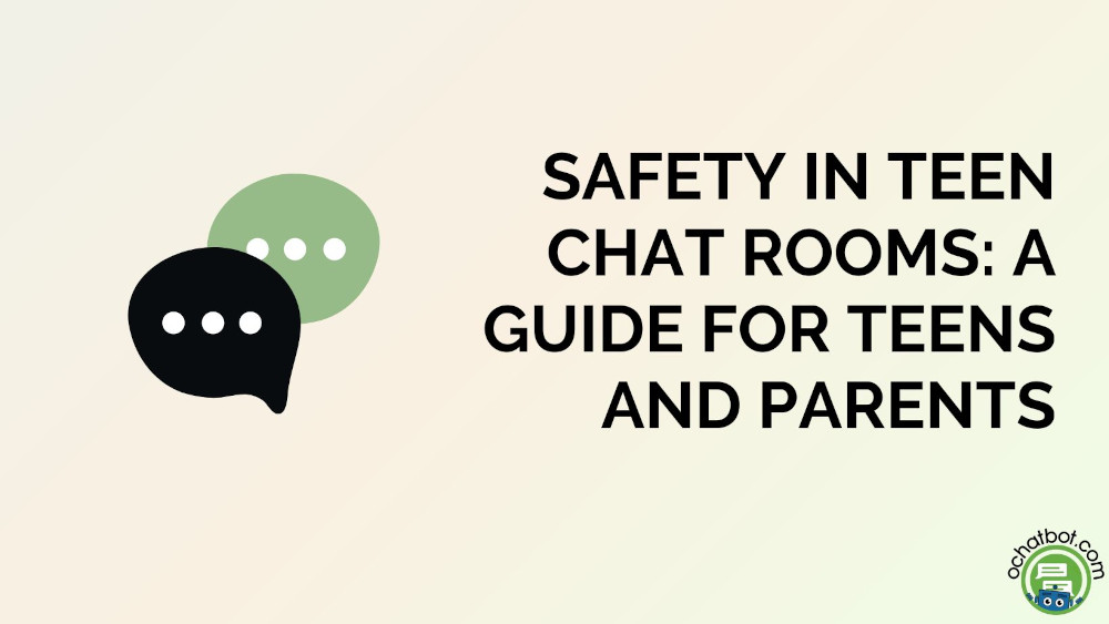 Ensuring Safety in Teen Chat Rooms: A Guide for Teens and Parents