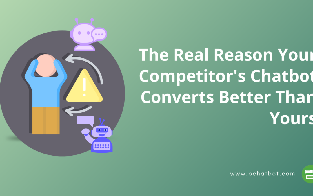 The Real Reason Your Competitor’s Chatbot Converts Better Than Yours