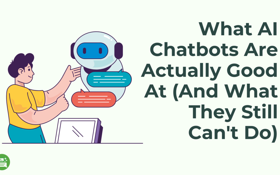 What AI Chatbots Are Actually Good At (And What They Still Can’t Do)