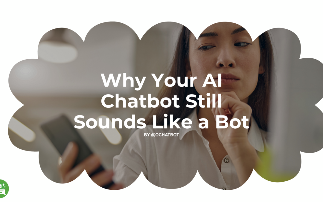 Why Your AI Chatbot Still Sounds Like a Bot (and How to Fix It)